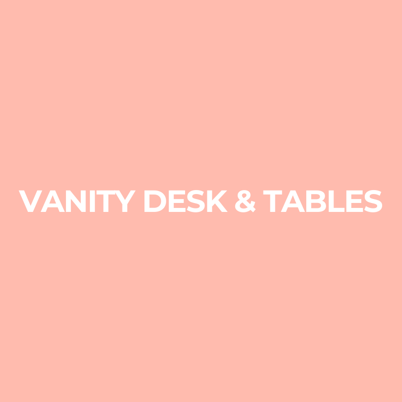 Vanity Desks & Tables